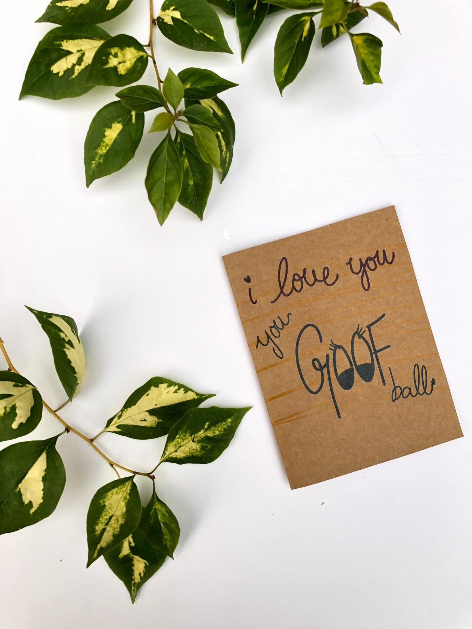 I Love You, you Goofball Card